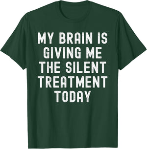 My Brain Is Giving Me The Silent Treatment Today T-Shirt - T-Shirt | Forest