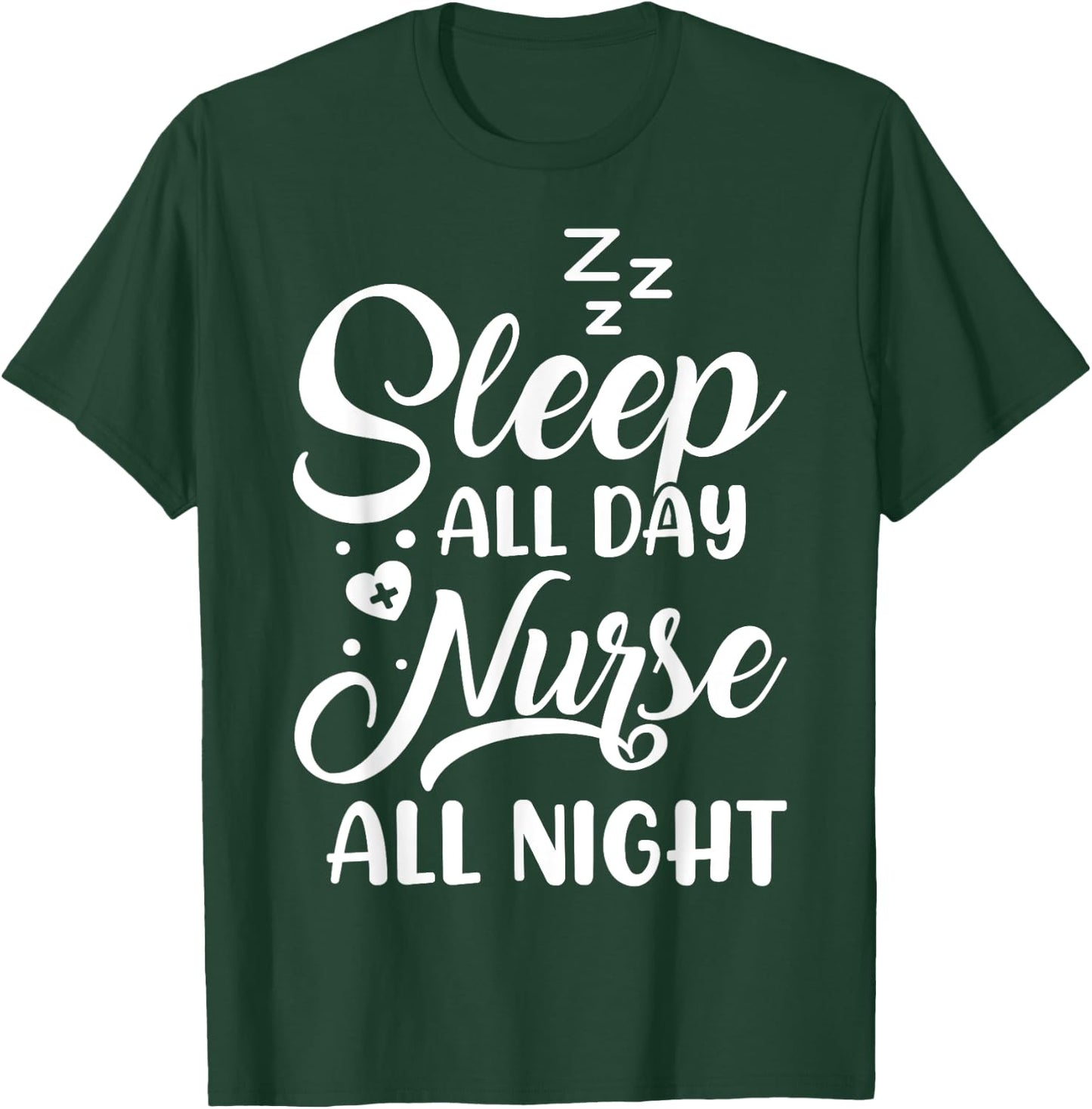 Sleep All Day Nurse All Night | Night Shift Nurse T-Shirt - T-Shirt | Forest