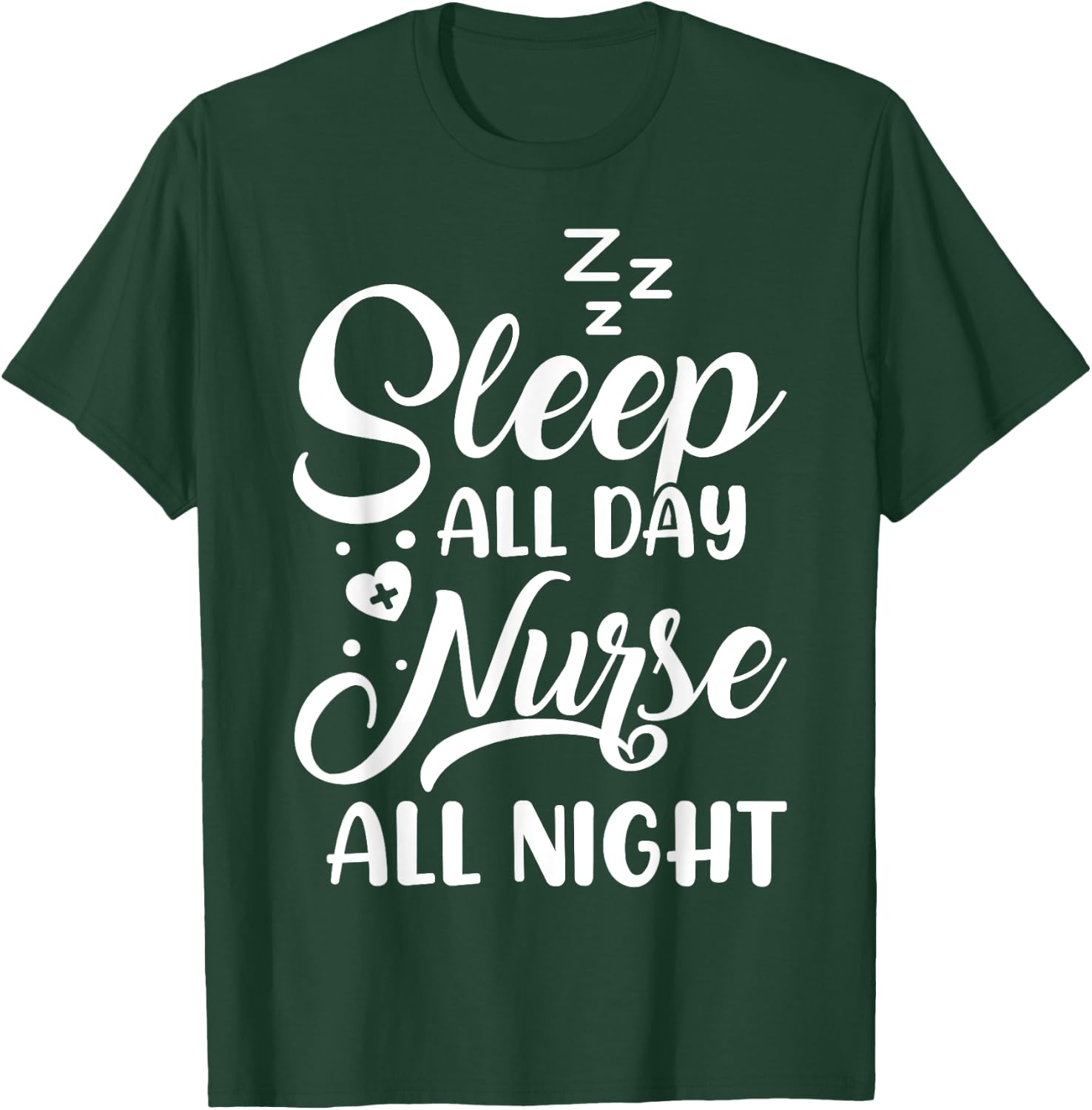 Sleep All Day Nurse All Night | Night Shift Nurse T-Shirt - T-Shirt | Forest