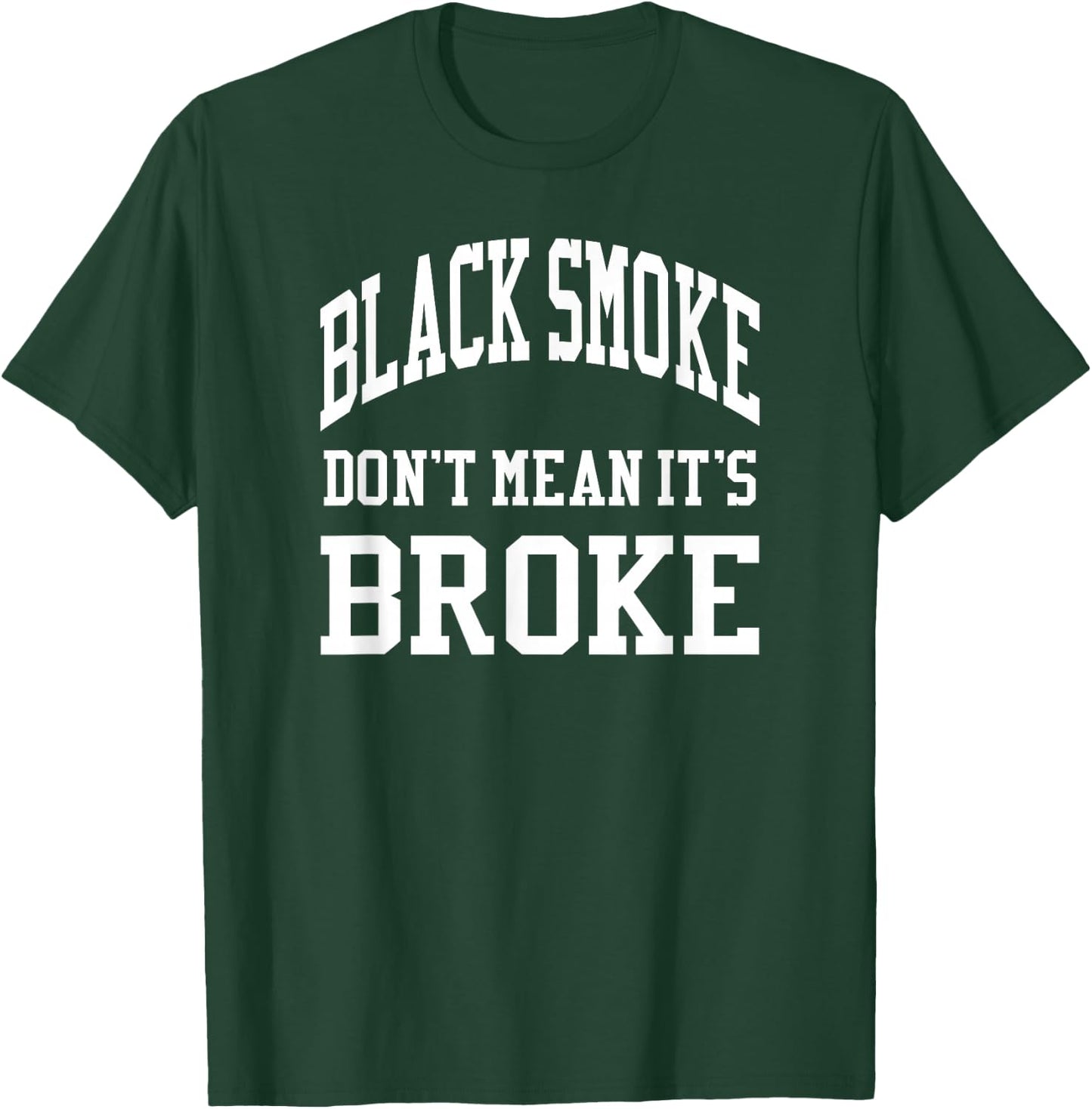 Black Smoke Don't Mean Its Broke Shirt Diesel Truck Brothers T-Shirt - T-Shirt | Forest