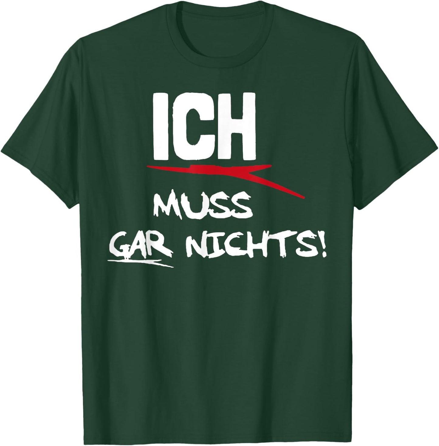 Ich Muss Gar Nichts T-Shirt - T-Shirt | Forest