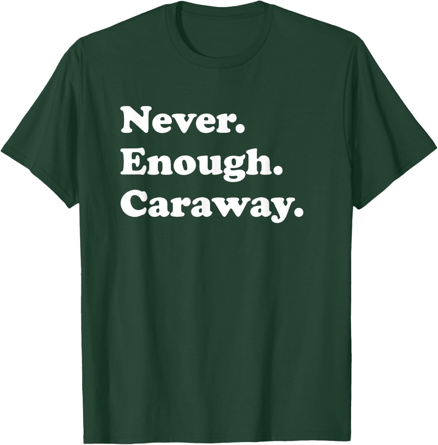 Never Enough Caraway Funny Meridian Fennel or Persian Cumin T-Shirt - T-Shirt | Forest