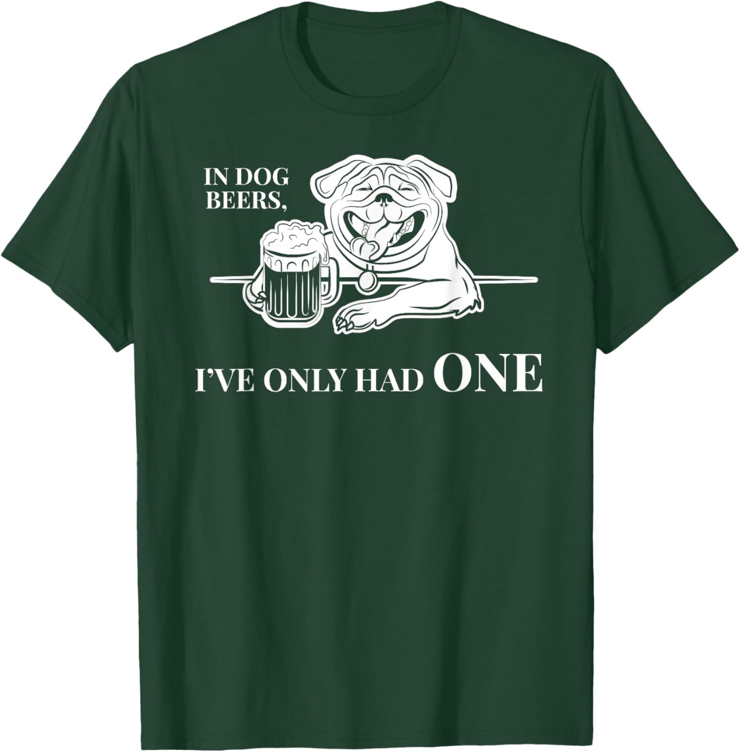 In Dog Beers I've Only Had One Shirt - Funny Drinking Women T-Shirt - T-Shirt | Forest