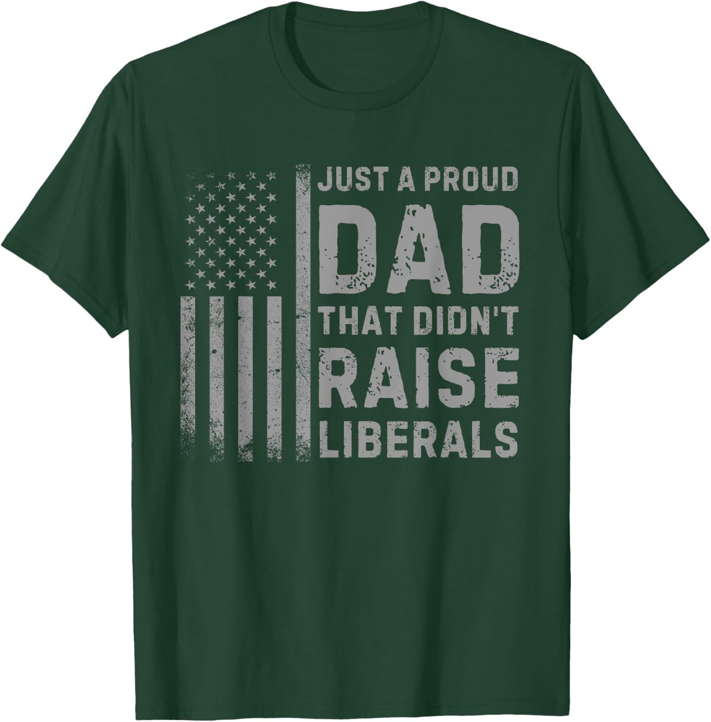 Vintage Usa Flag Just A Proud Dad That Didn't Raise Liberals T-Shirt - T-Shirt | Forest