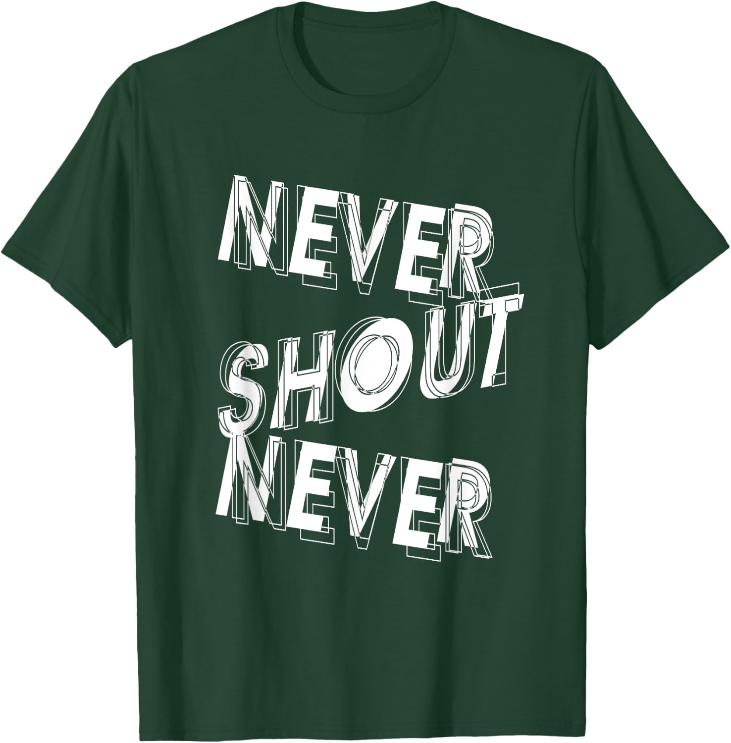 Never Shout Never | Inspirational Quote | Motivating T-Shirt - T-Shirt | Forest