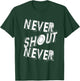 Never Shout Never | Inspirational Quote | Motivating T-Shirt - T-Shirt | Forest