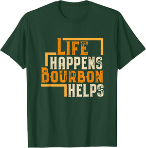 Life Happens Bourbon Helps Funny Whiskey Drinking Gift T-Shirt - T-Shirt | Forest