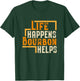 Life Happens Bourbon Helps Funny Whiskey Drinking Gift T-Shirt - T-Shirt | Forest