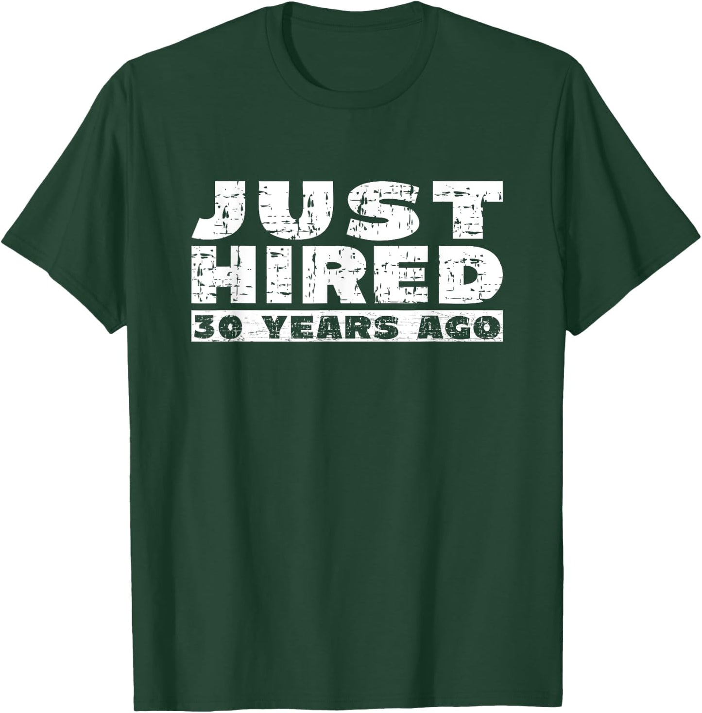 30th Work Anniversary Joke Just Hired 30 Years Ago T-Shirt - T-Shirt | Forest