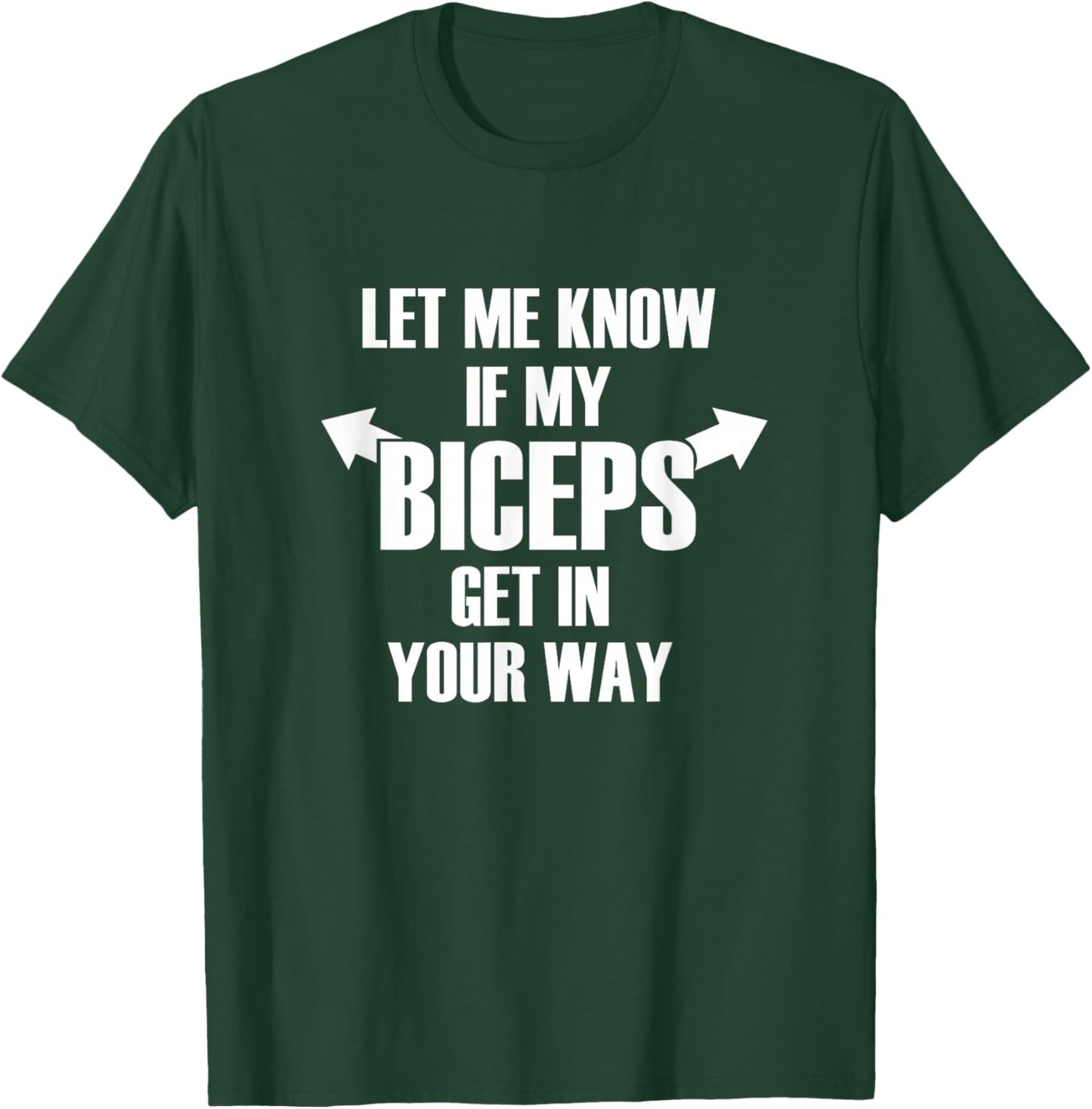 Let Me Know If My Biceps Get In Your Way Funny T-Shirt - T-Shirt | Forest