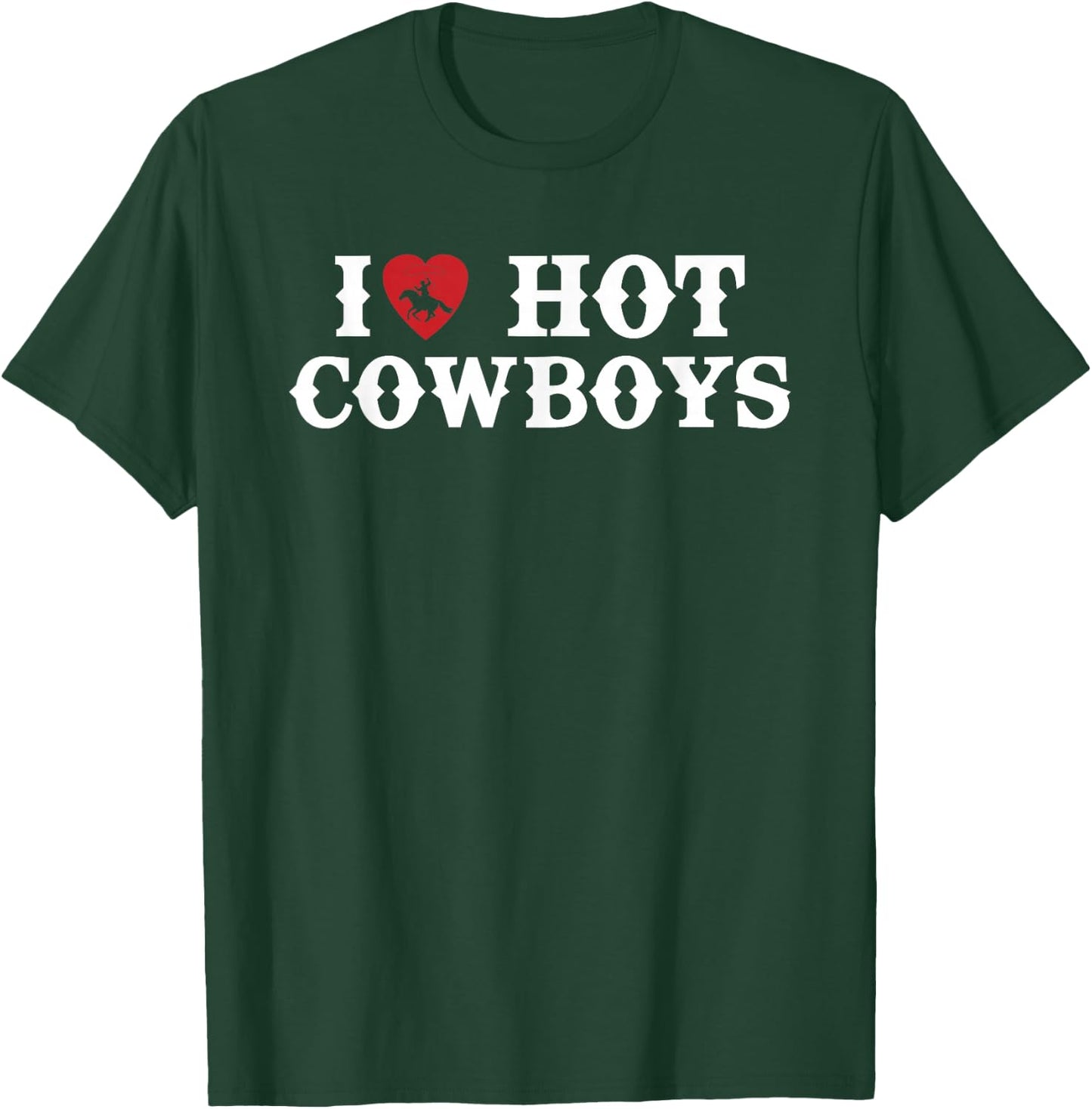 I Love Hot Cowboys Western Rodeo T-Shirt - T-Shirt | Forest