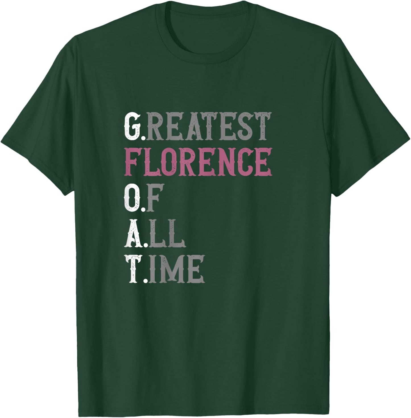 Greatest Florence of all time | GOAT | Florence T-Shirt - T-Shirt | Forest