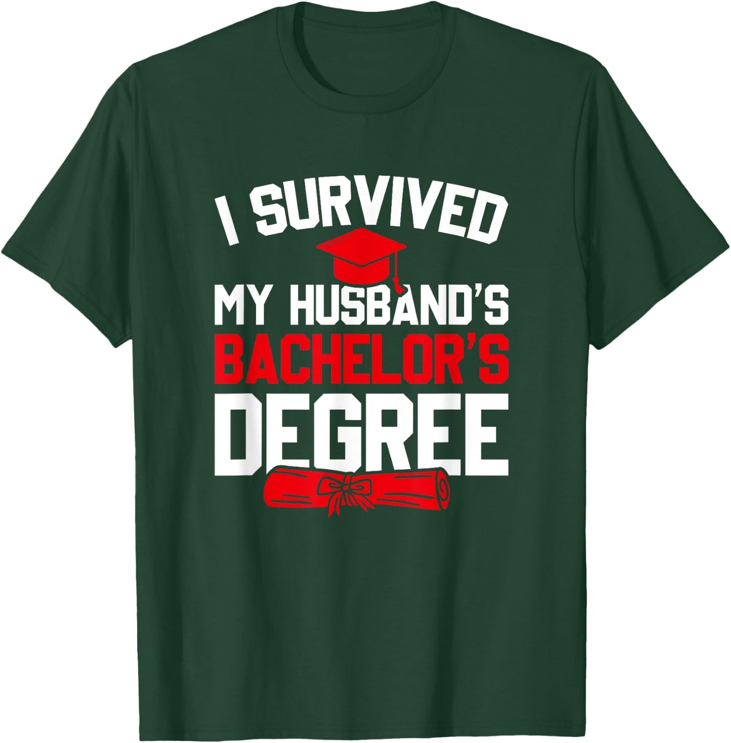 I Survived My Husband's Bachelor's Degree, Funny Graduation T-Shirt - T-Shirt | Forest