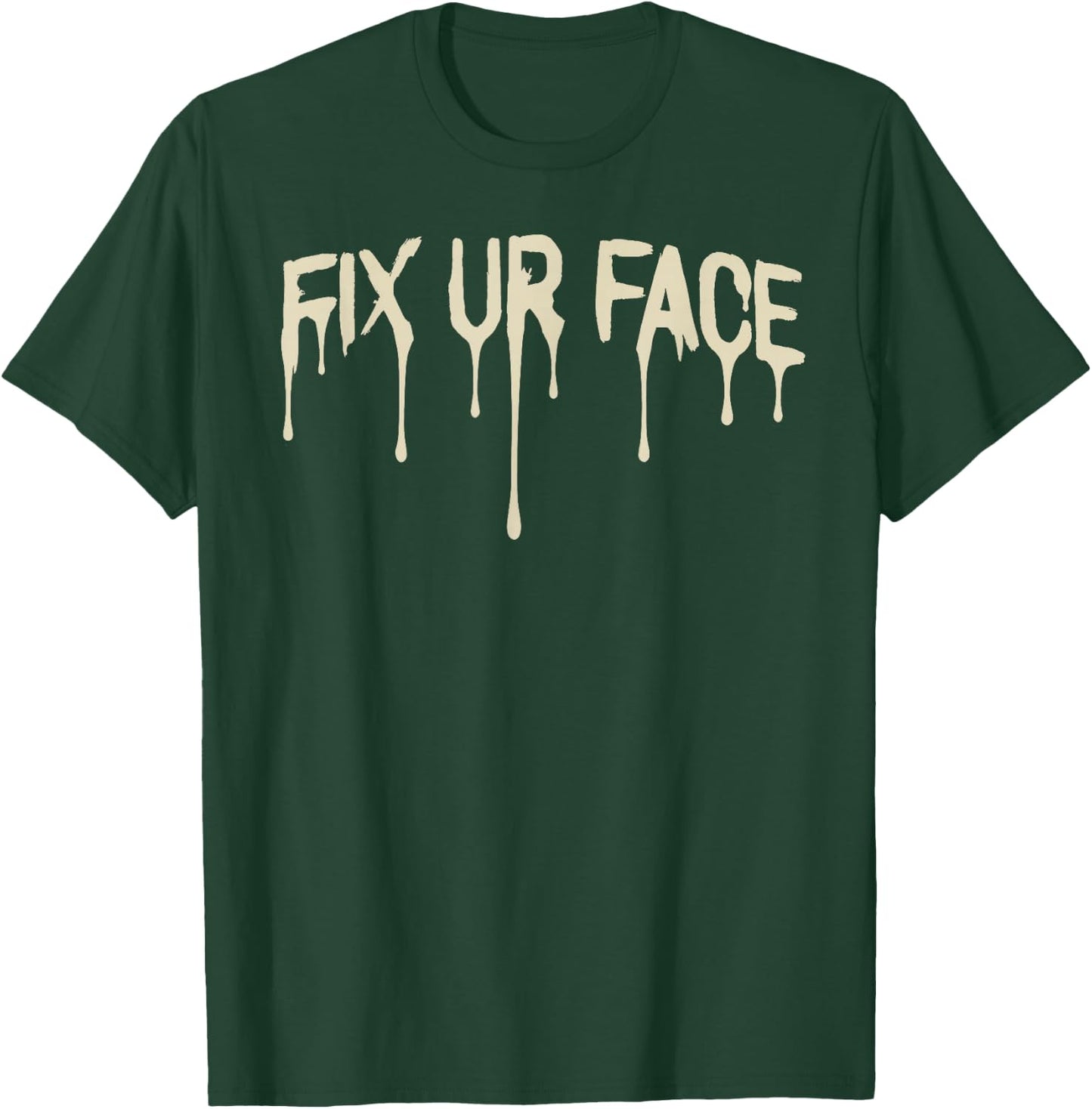 Fix Ur Face Fix Your Face Funny Sarcastic Quote Humor T-Shirt - T-Shirt | Forest