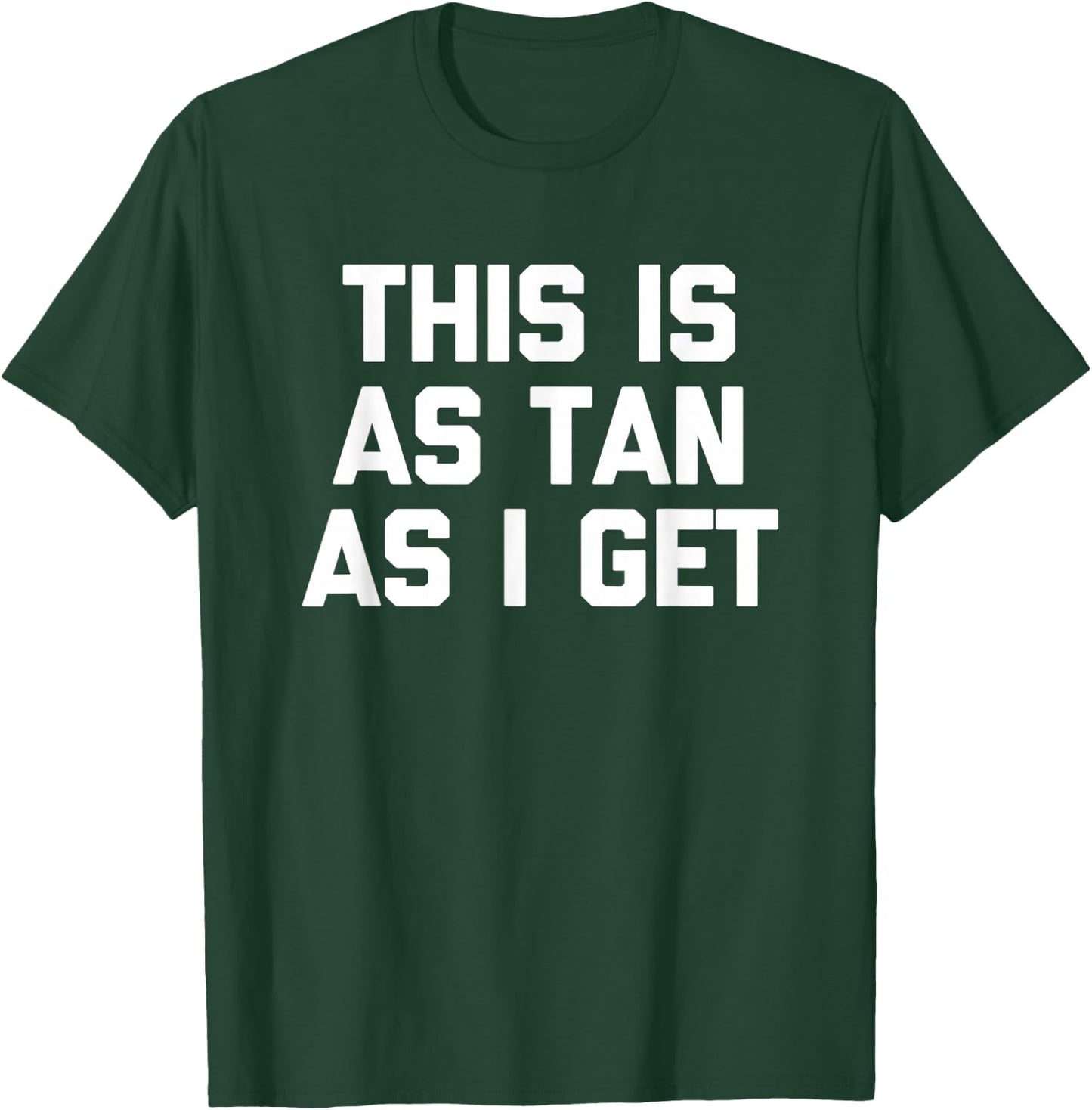 This Is As Tan As I Get -Funny Saying Sarcastic Novelty Pale T-Shirt - T-Shirt | Forest