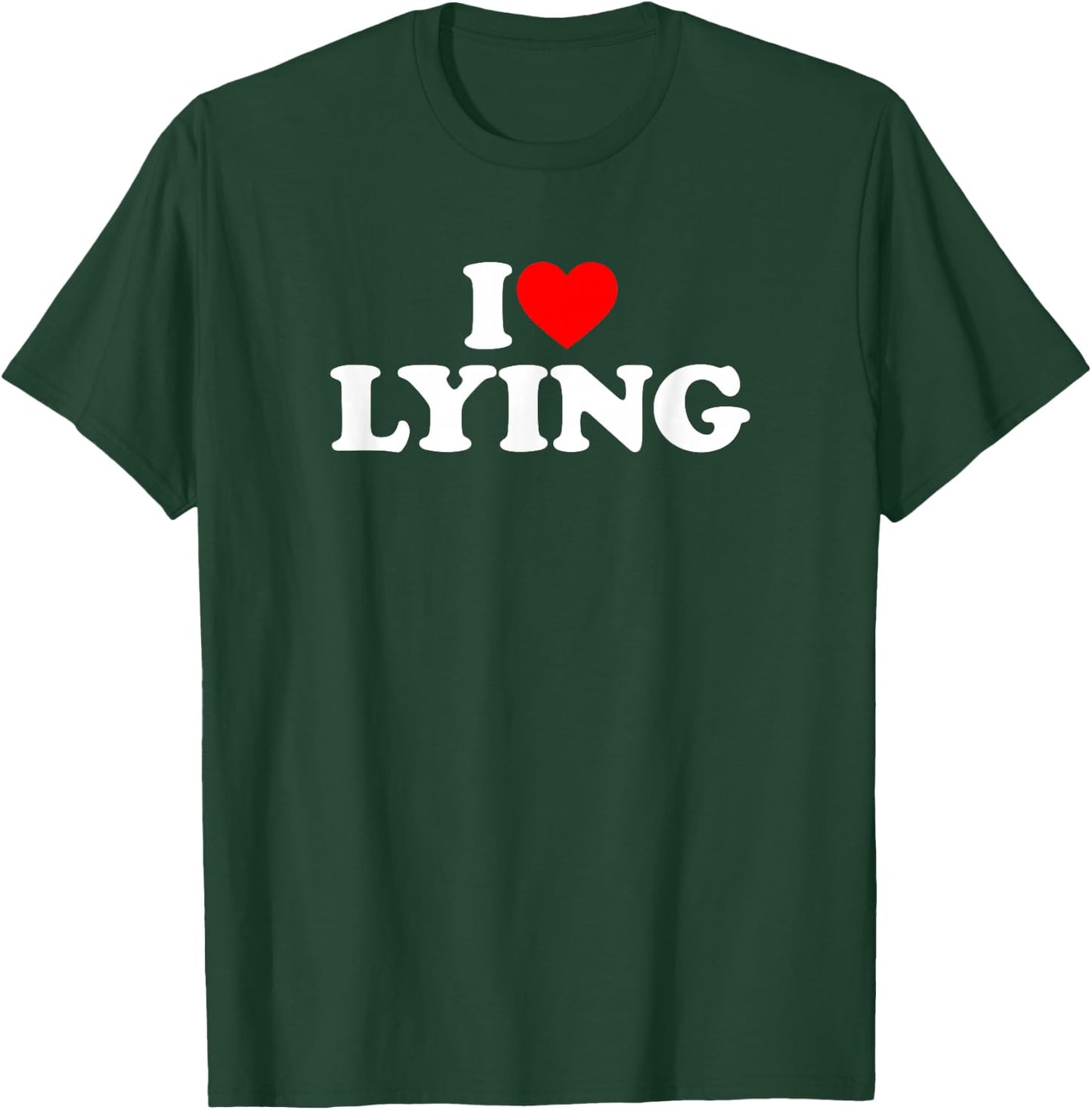 I Love Lying T-Shirt - T-Shirt | Forest
