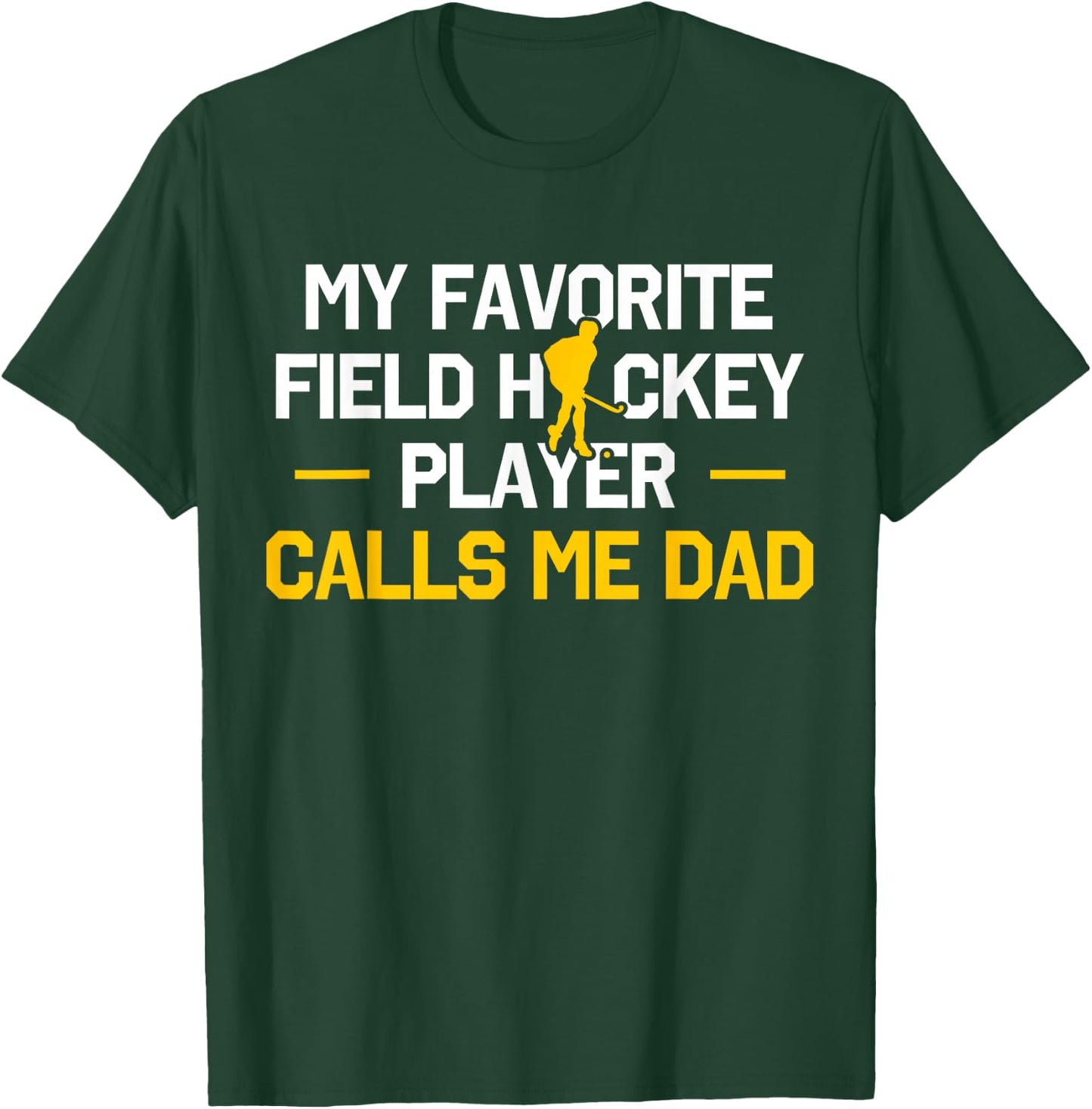 My Favorite Field Hockey Player Calls Me Dad Fathers Day T-Shirt - T-Shirt | Forest