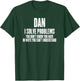 Funny Sarcastic First Name Dan T-Shirt - T-Shirt | Forest