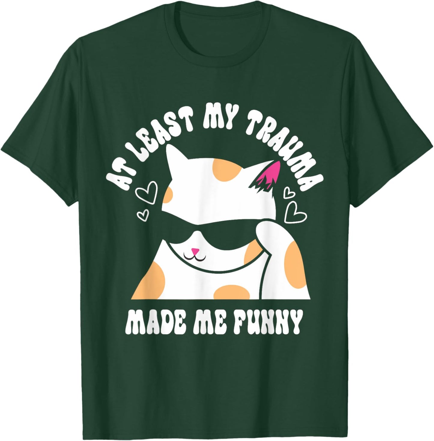 At Least My Trauma Made Me Funny Joke Cat Meme Mental Health T-Shirt - T-Shirt | Forest