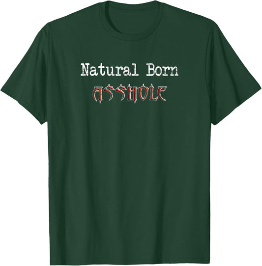 Natural Born Asshole Funny Gift T-Shirt - T-Shirt | Forest