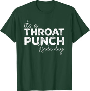 It's A Throat Punch Kinda Day Throat Punch Funny T-Shirt - T-Shirt | Forest