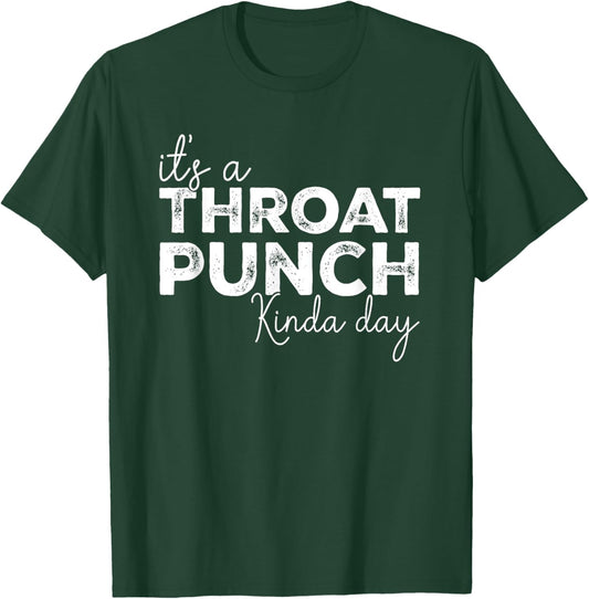 It's A Throat Punch Kinda Day Throat Punch Funny T-Shirt - T-Shirt | Forest
