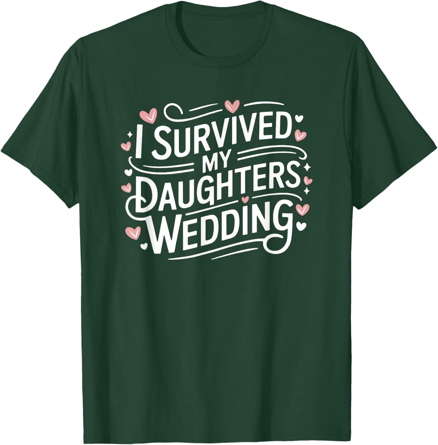 I Survived My Daughters Wedding Dad Mom Daughter T-Shirt - T-Shirt | Forest