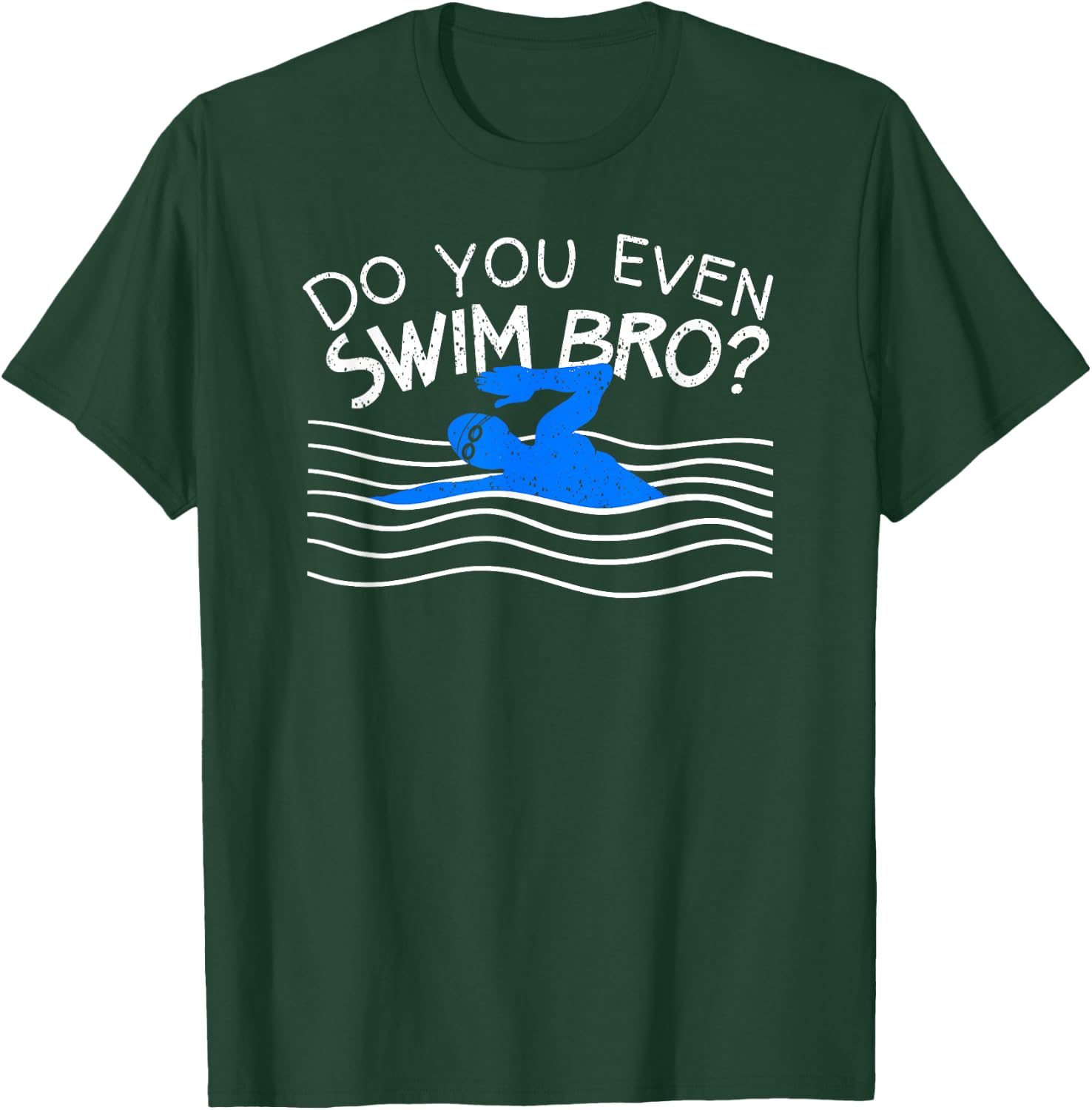 Do You Even Swim Bro Swimming Training Funny Swimmer Gift T-Shirt - T-Shirt | Forest