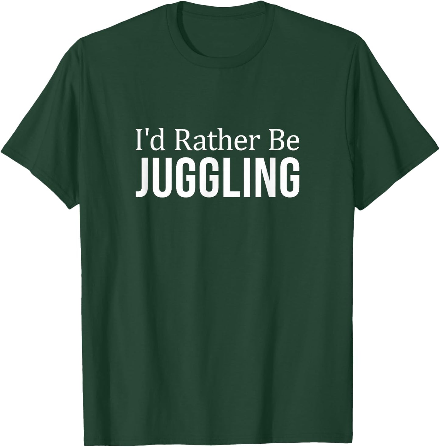 I'd Rather Be Juggling T-Shirt - T-Shirt | Forest