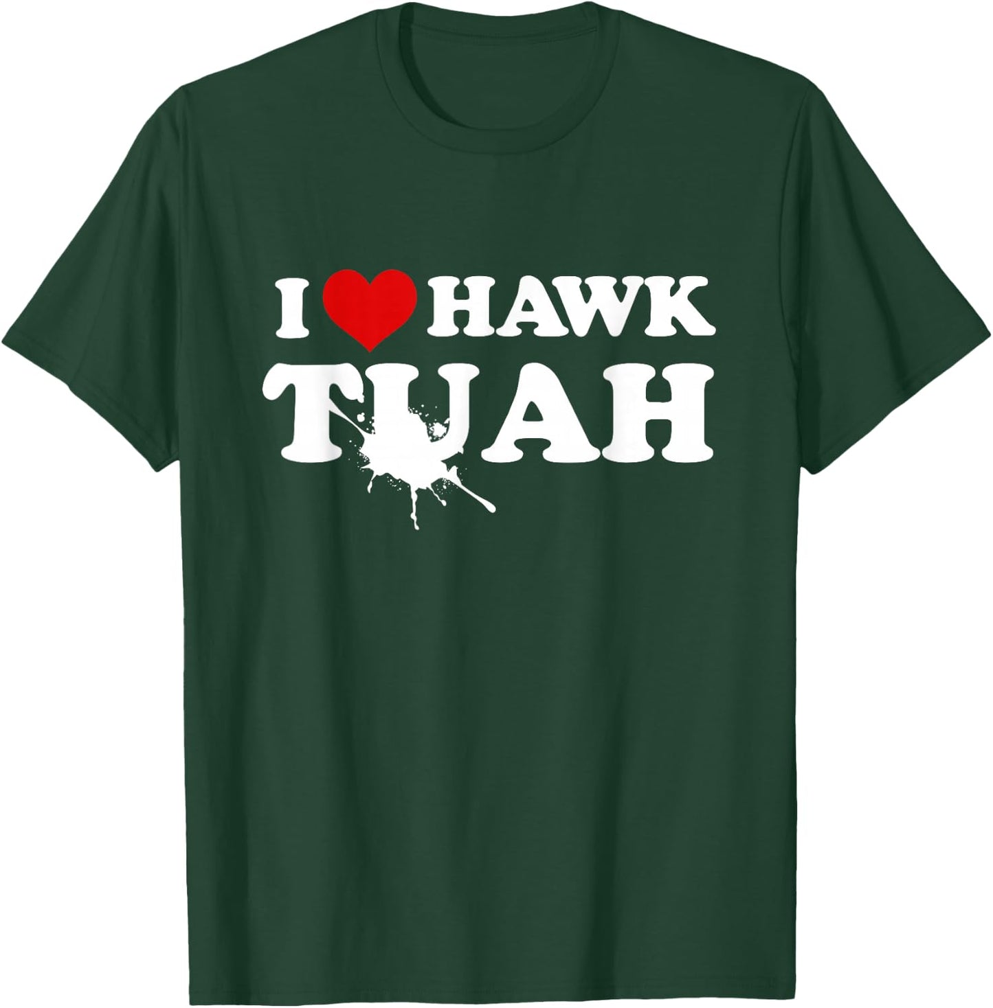 I Love Hawk Tush Spit On That Thing Funny Viral Meme Joke T-Shirt - T-Shirt | Forest