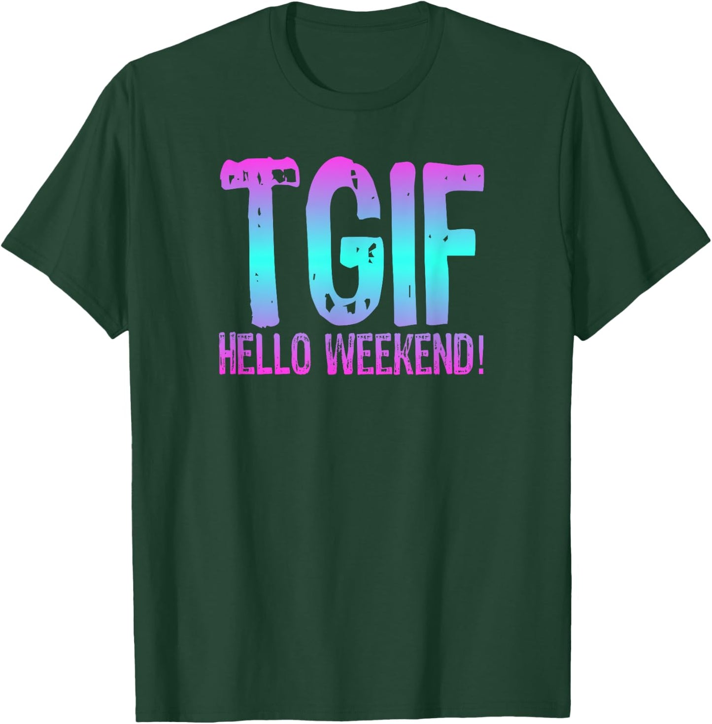 TGIF Hello Weekend Fun Friday T Shirt Ombre Distressed Word T-Shirt - T-Shirt | Forest