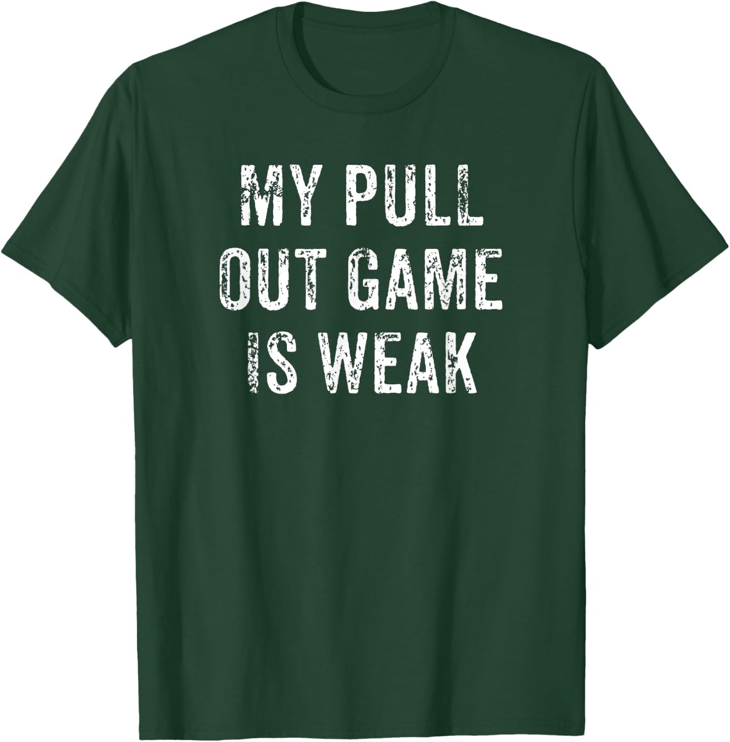My Pull Out Game Is Weak Funny Father's Day Gift T-Shirt - T-Shirt | Forest
