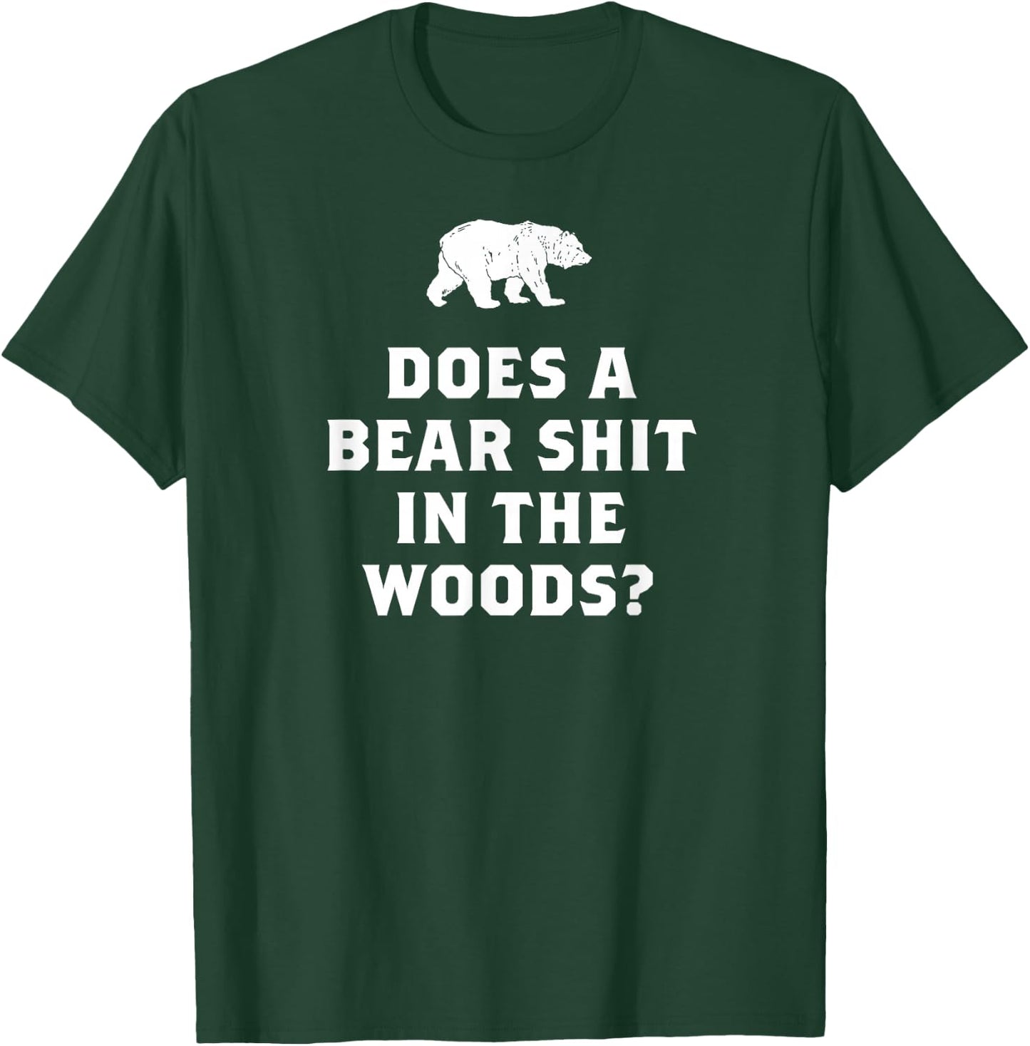 Does a Bear Shit in the Woods Funny T Shirt Saying Sarcastic T-Shirt - T-Shirt | Forest