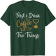 First i Drink The Coffee Then i Do The Things Coffee Day T-Shirt - T-Shirt | Forest