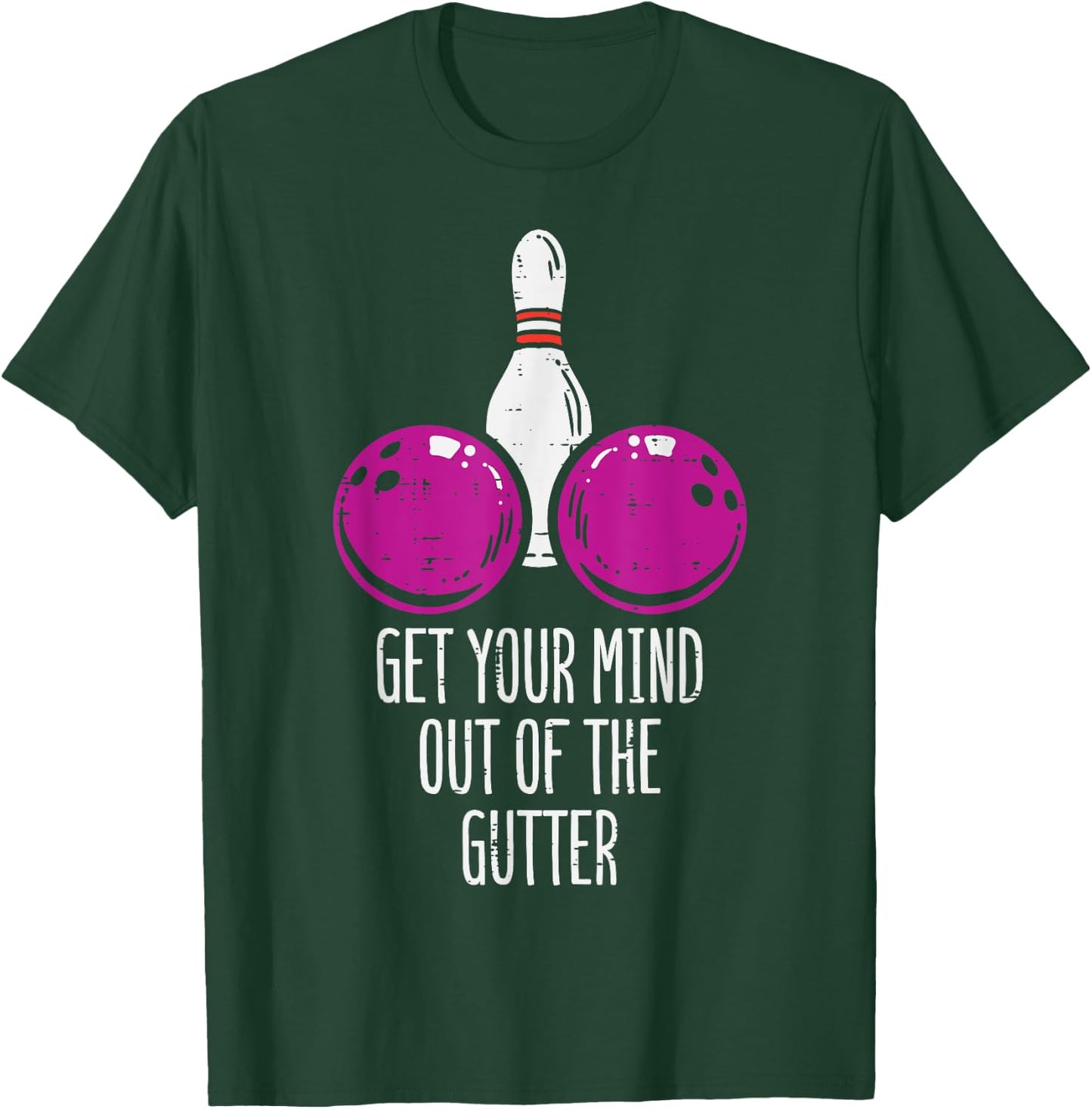 Bowling Get Your Mind Out Of Gutter Funny Bowler Men Women T-Shirt - T-Shirt | Forest