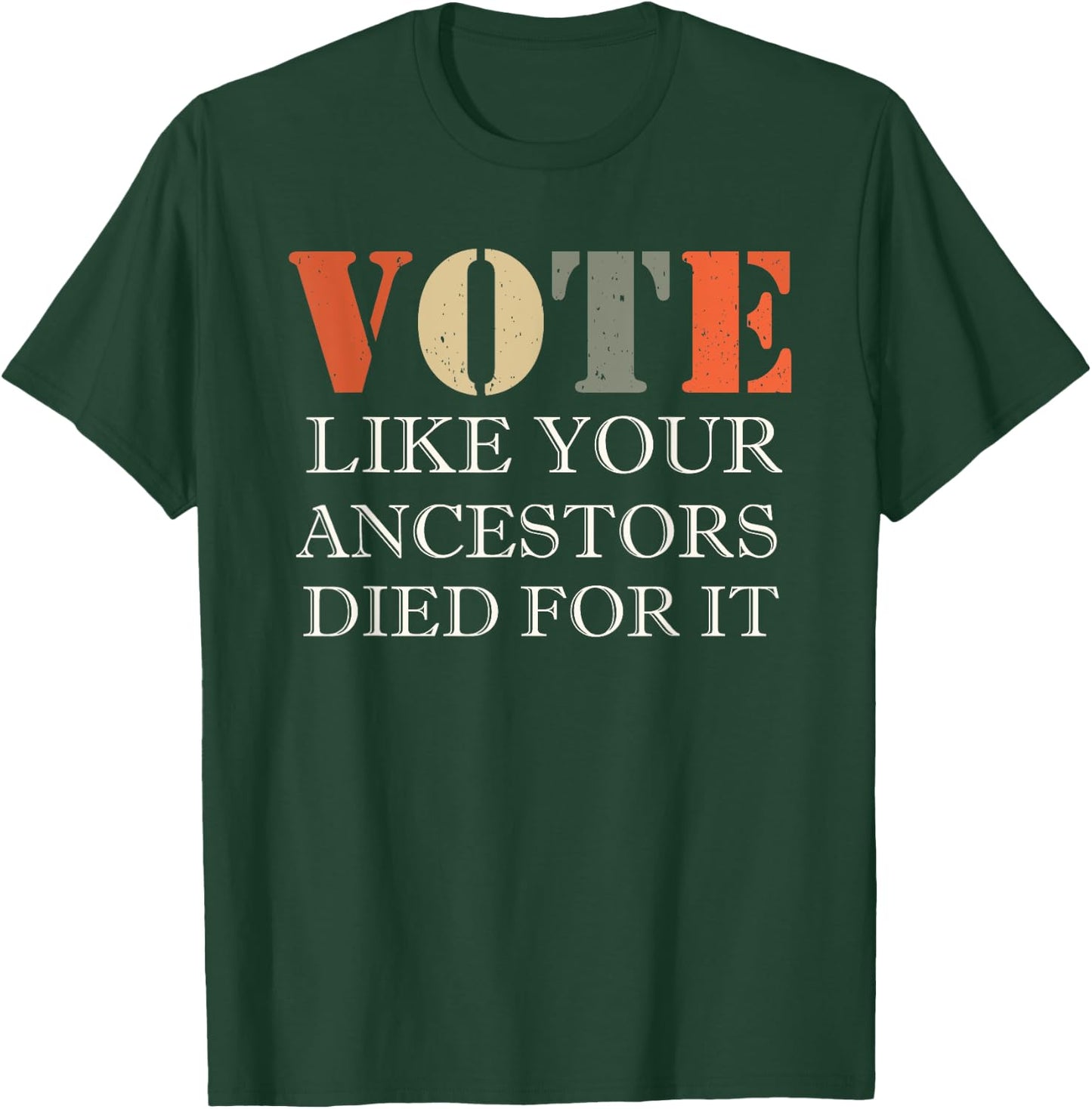 Vote Like Your Ancestors Died For It T-Shirt - T-Shirt | Forest