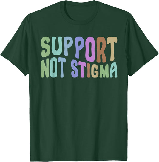 Support Not Stigma Funny Apparel T-Shirt - T-Shirt | Forest