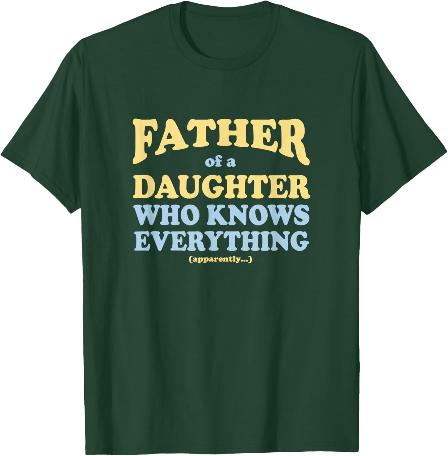 Father of a Daughter Who Knows Everything Father's Day Gift T-Shirt - T-Shirt | Forest