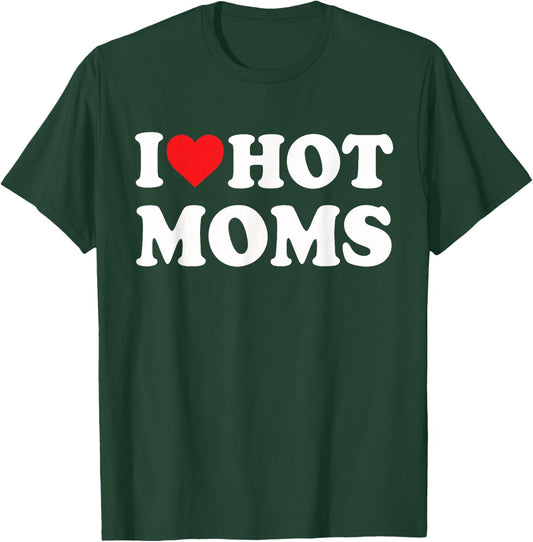 I Love Hot Moms Funny Red Heart Love Moms , black T-Shirt - T-Shirt | Forest
