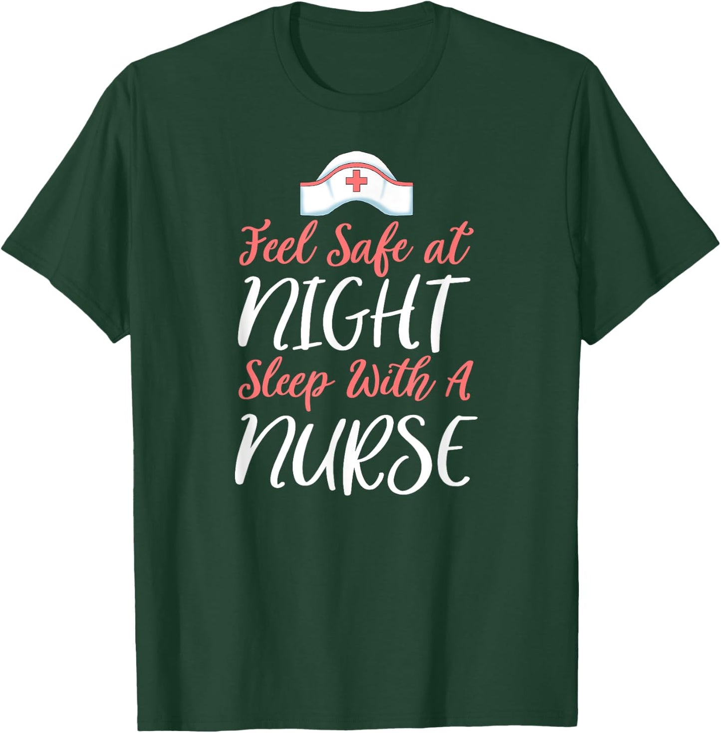 Feel Safe At Night Sleep With A Nurse Funny Nursing T-Shirt - T-Shirt | Forest