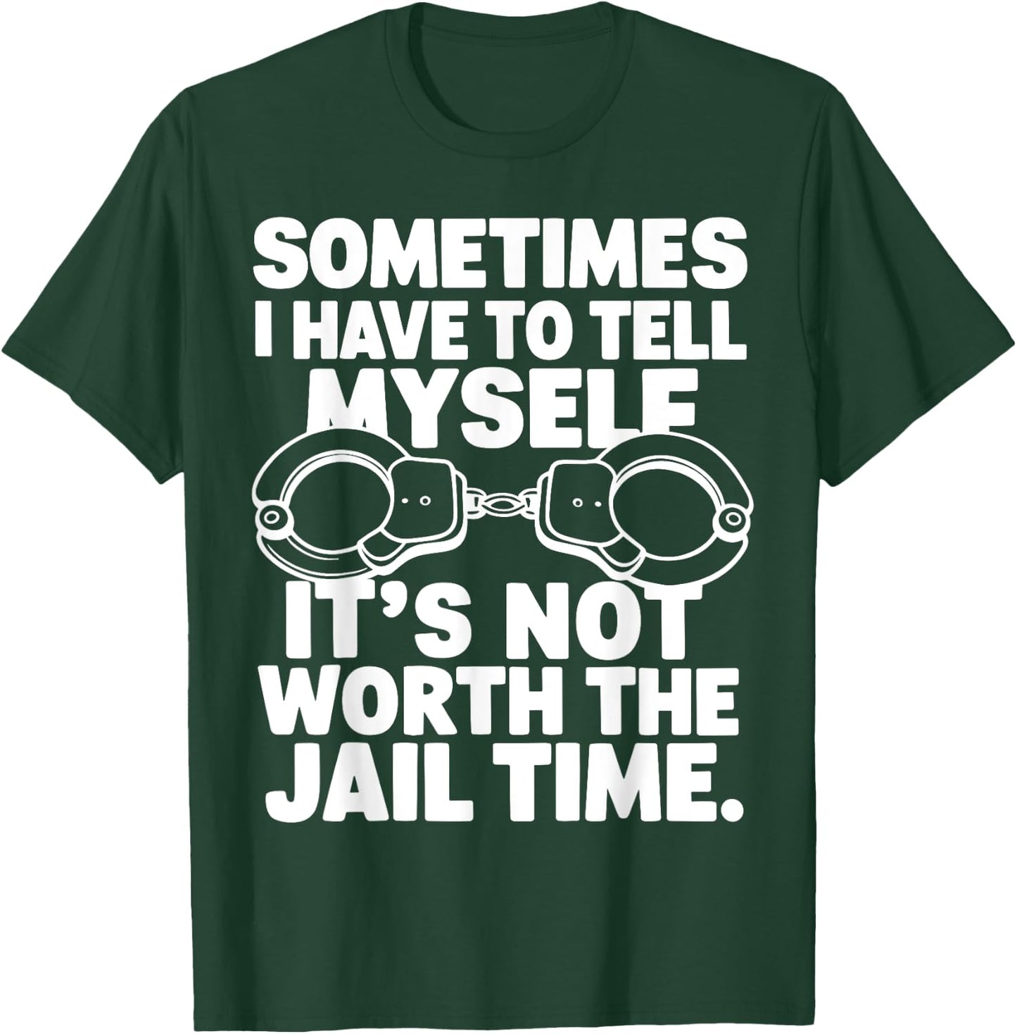 Sometimes i have to tell myself it's not worth the jail time T-Shirt - T-Shirt | Forest