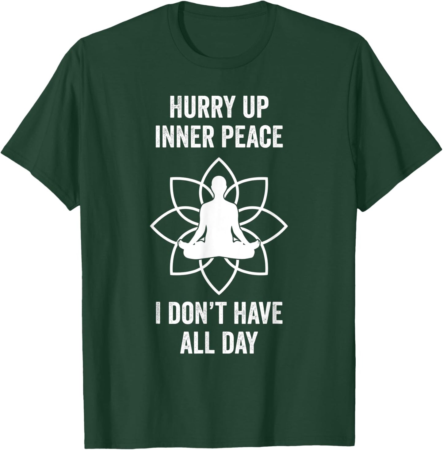 Hurry Up Inner Peace I Don't Have All Day Funny Meditation T-Shirt - T-Shirt | Forest