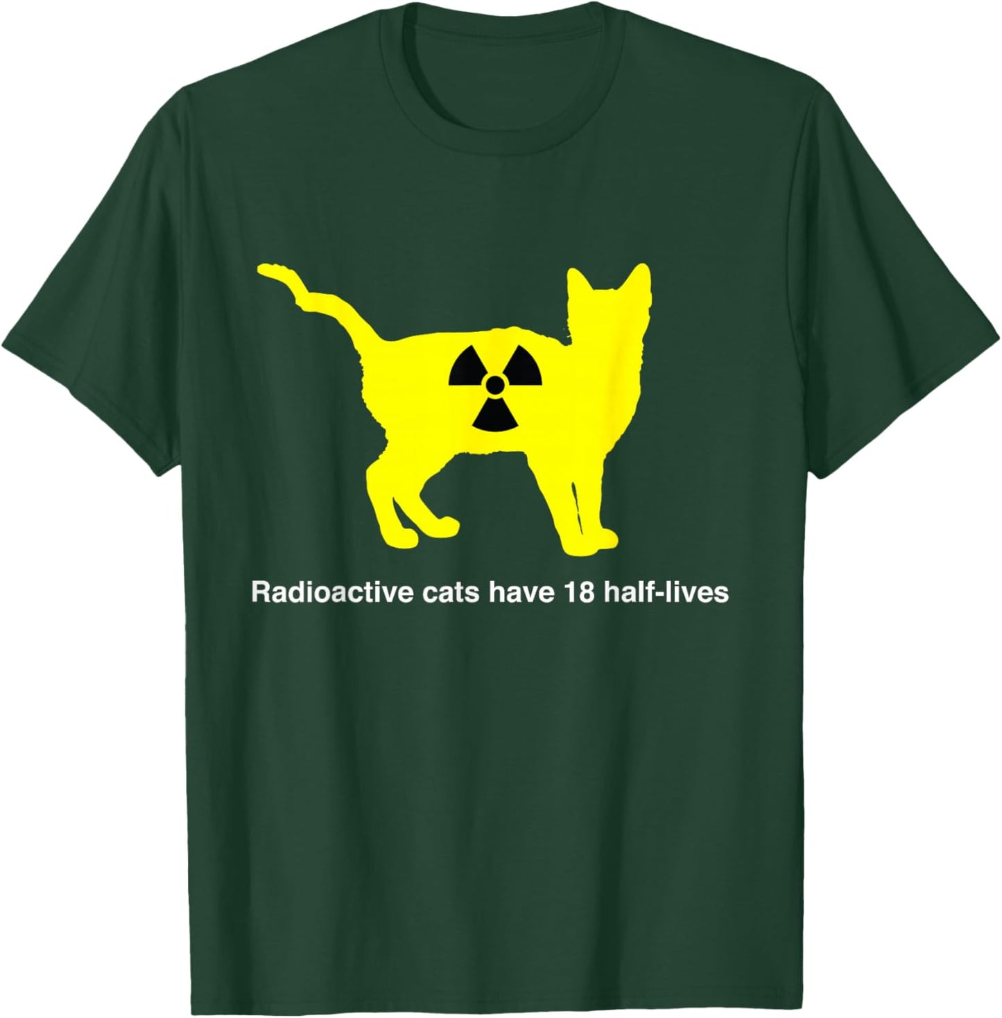 Radioactive cats have 18 half-lives T-Shirt - T-Shirt | Forest