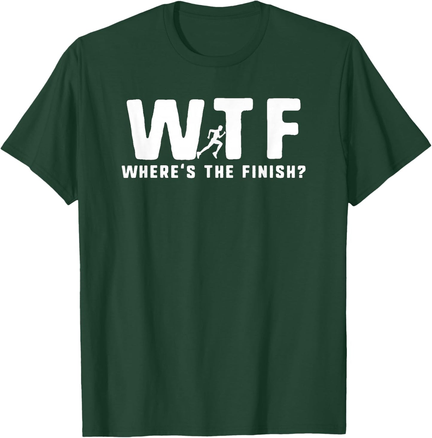 WTF Where's The Finish Funny Running T-Shirt - T-Shirt | Forest