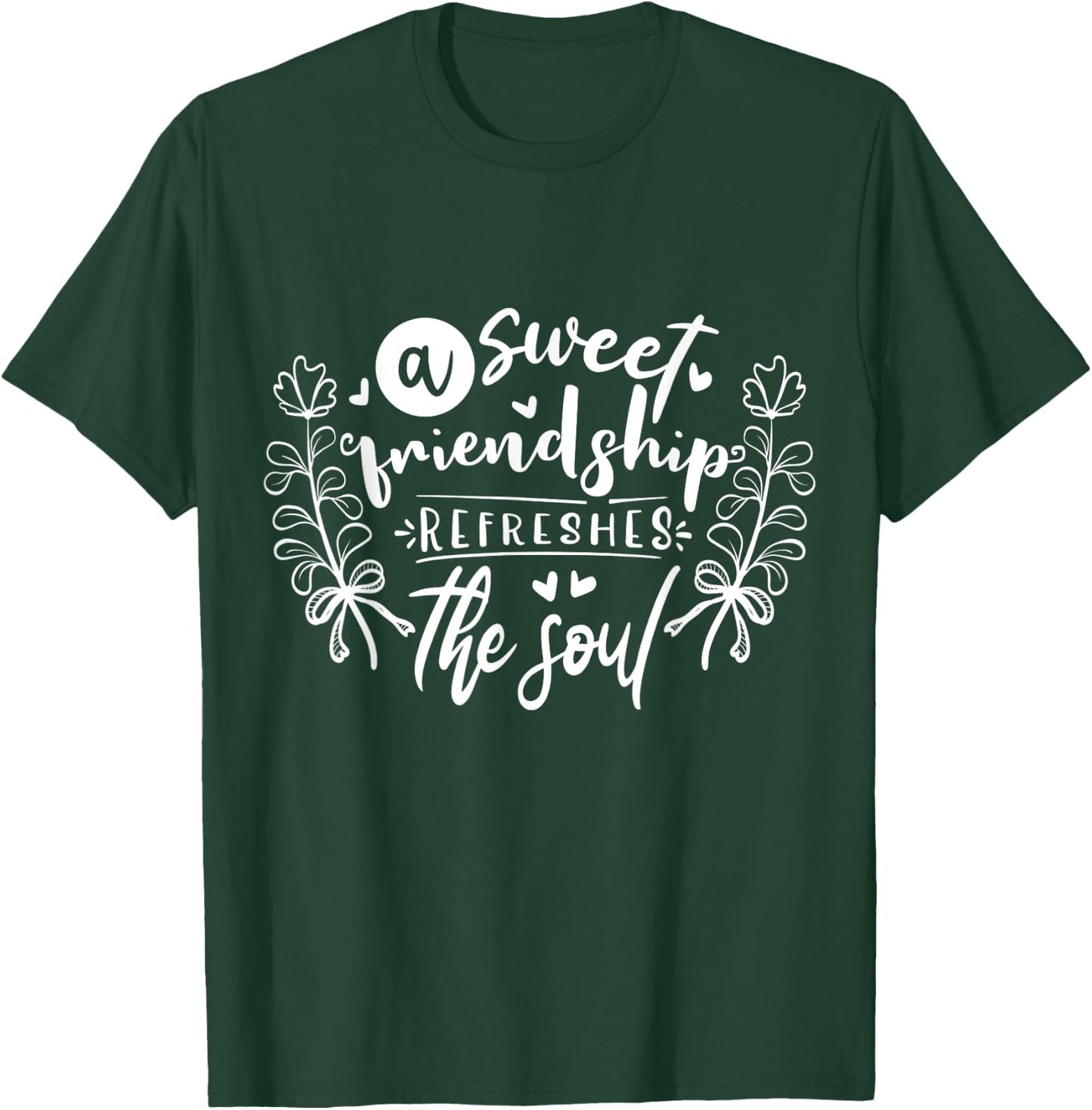 A Sweet Friendship Refreshes The Soul Inspirational T-Shirt - T-Shirt | Forest