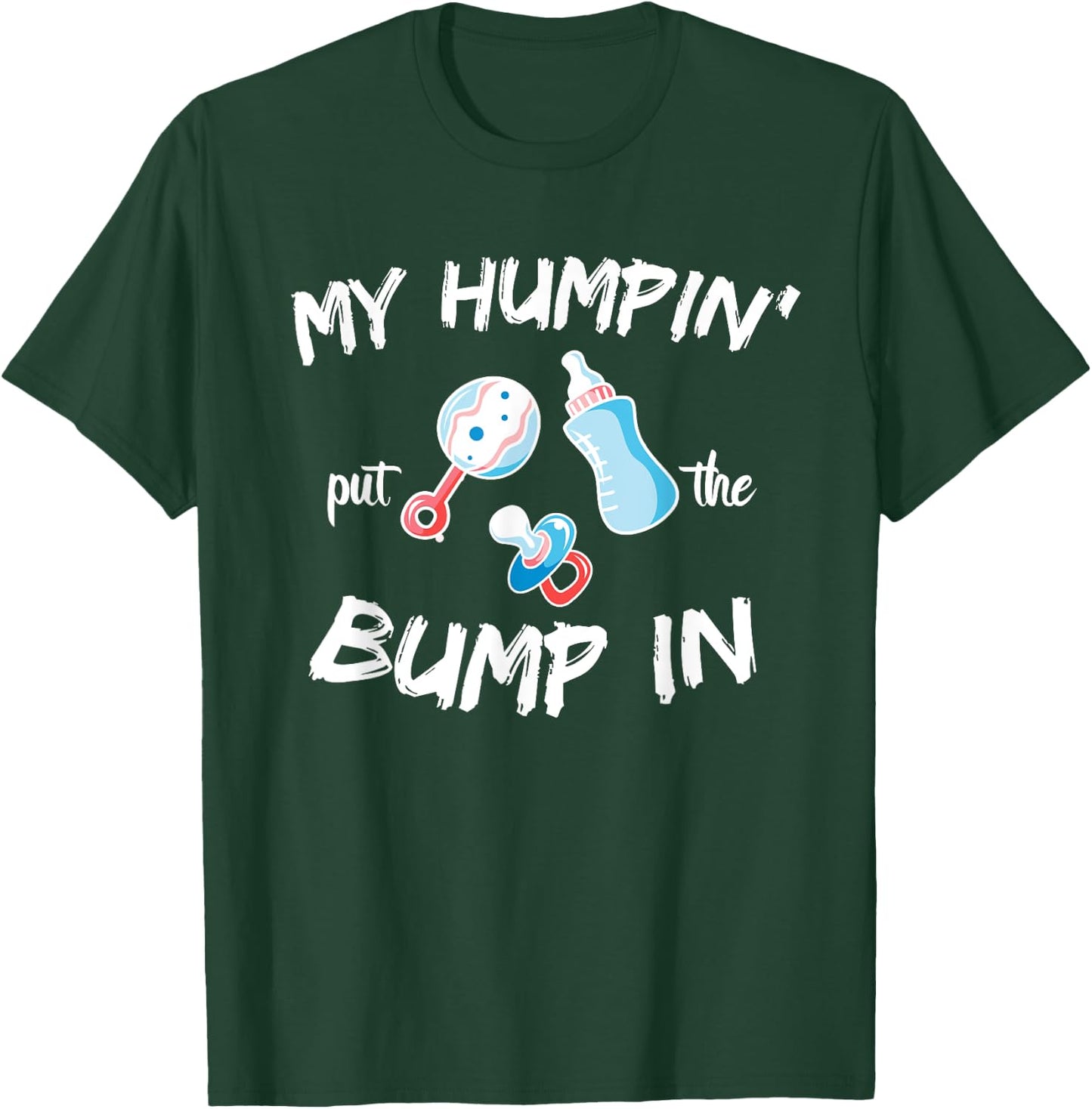 Funny Soon to be Dad Gift Shirt My Humpin' put the Bump in T-Shirt - T-Shirt | Forest