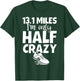13.1 I'm Only Half Crazy - Funny Cute Half Marathon T-Shirt - T-Shirt | Forest