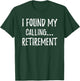 I Found My Calling 2022 Retirement Work Colleague Gag Gift T-Shirt - T-Shirt | Forest
