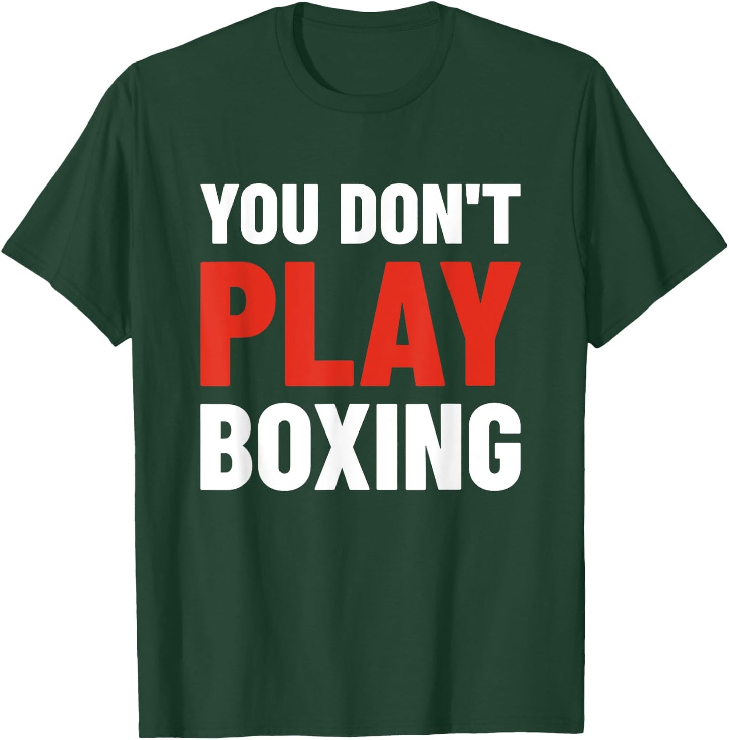 You Don't Play Boxing - Boxer, Boxing Fighter, Boxing T-Shirt - T-Shirt | Forest