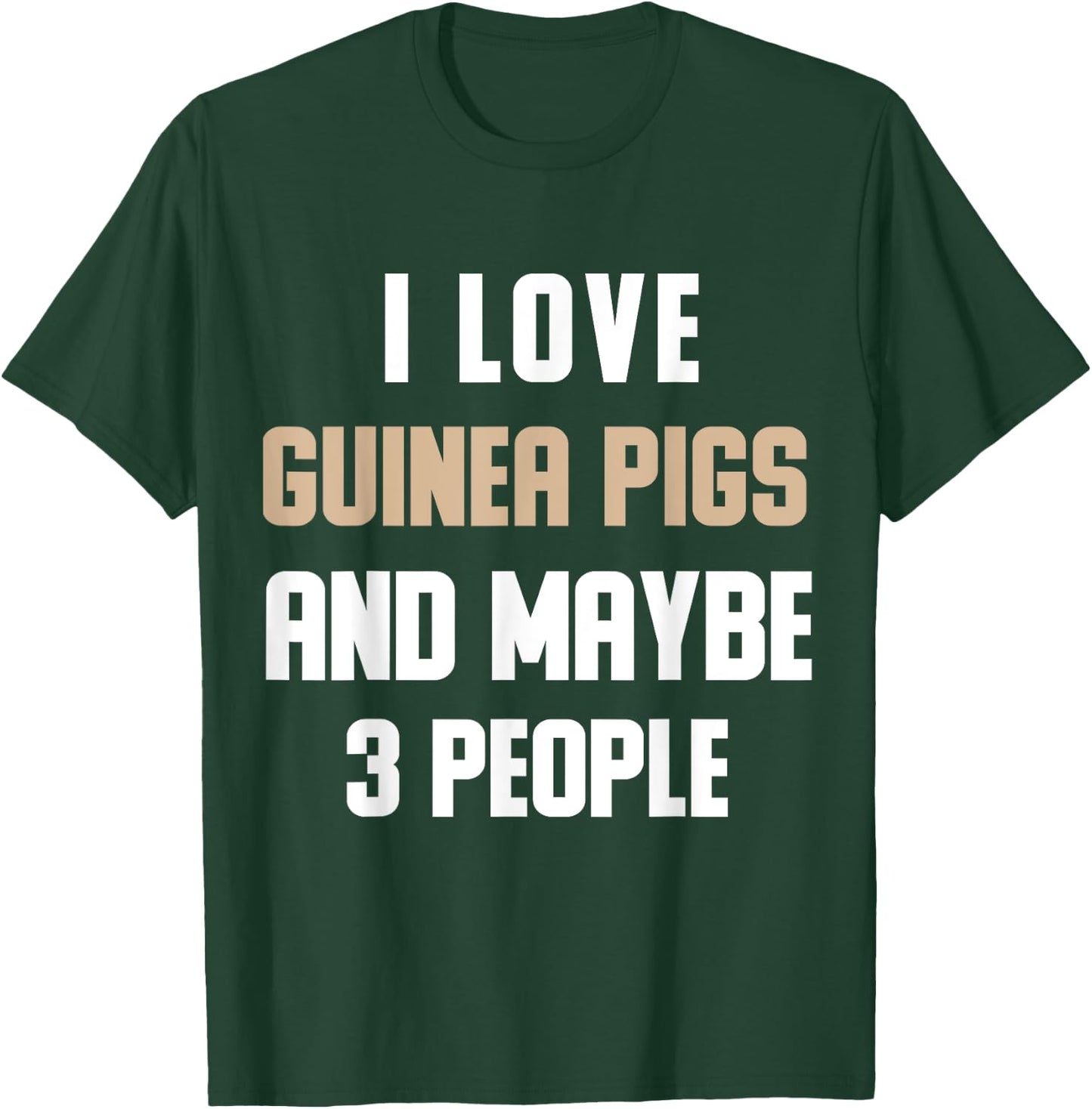 I Love My Guinea Pigs And Maybe 3 People Sarcasm T-Shirt - T-Shirt | Forest